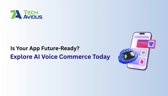 Is Your App Future-Ready? Explore AI Voice Commerce Today